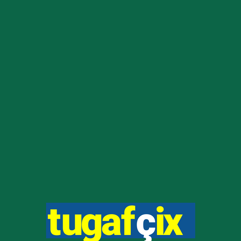 tugafçix