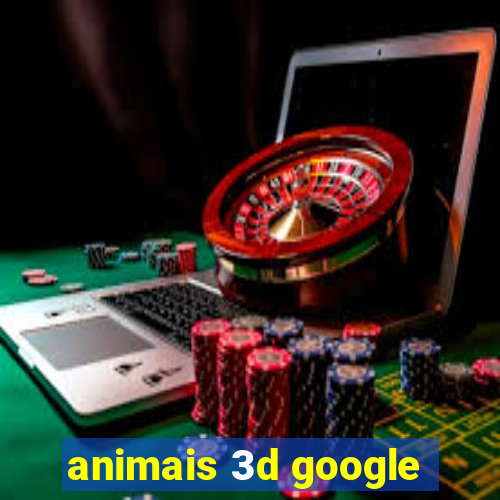 animais 3d google