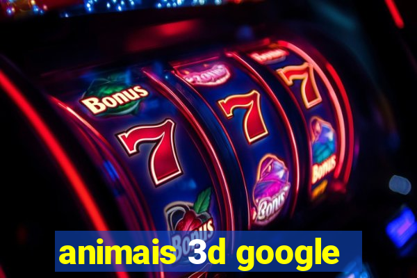 animais 3d google