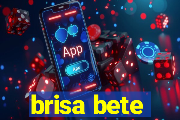 brisa bete