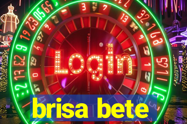 brisa bete