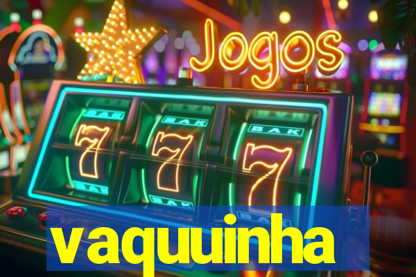 vaquuinha