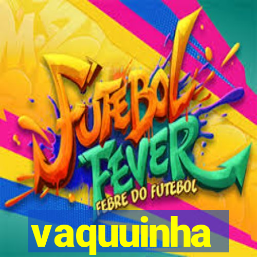 vaquuinha