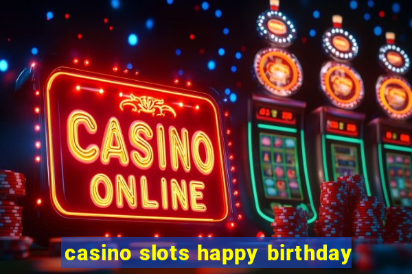 casino slots happy birthday