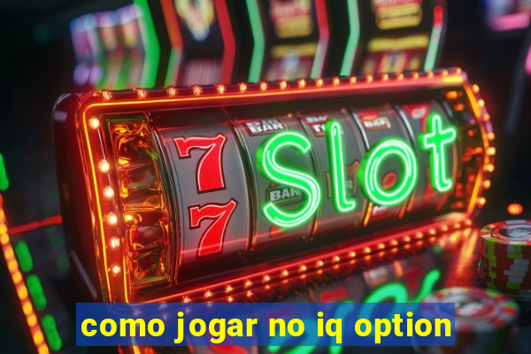 como jogar no iq option