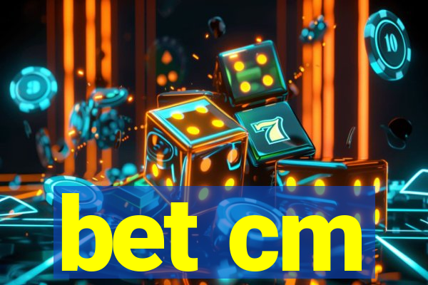 bet cm