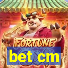 bet cm