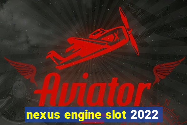 nexus engine slot 2022