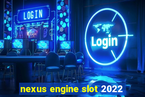 nexus engine slot 2022