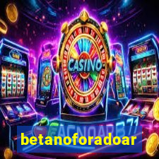 betanoforadoar