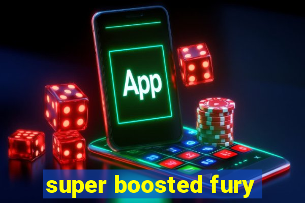 super boosted fury