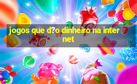 jogos que d?o dinheiro na internet