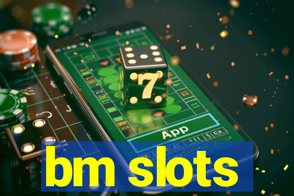 bm slots