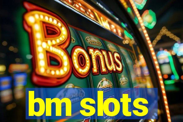 bm slots