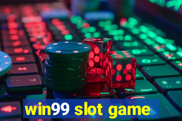 win99 slot game