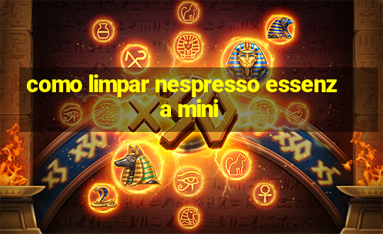 como limpar nespresso essenza mini