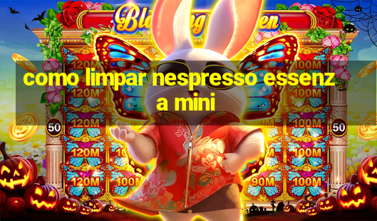 como limpar nespresso essenza mini