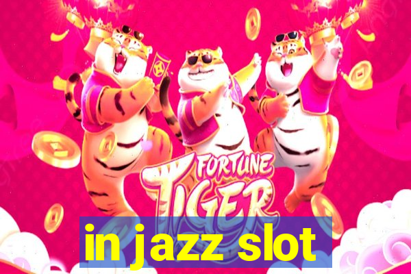 in jazz slot