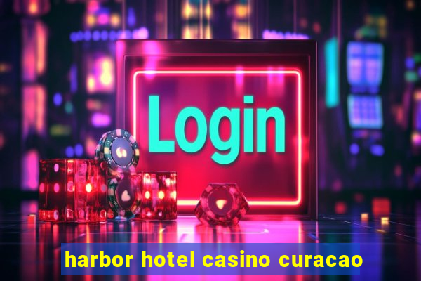 harbor hotel casino curacao