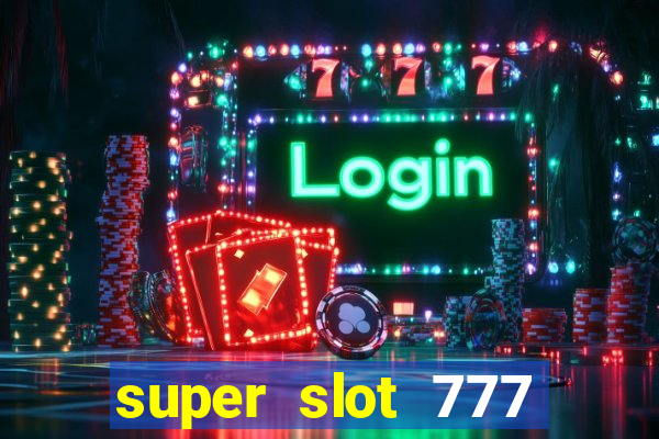 super slot 777 paga mesmo