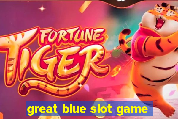 great blue slot game