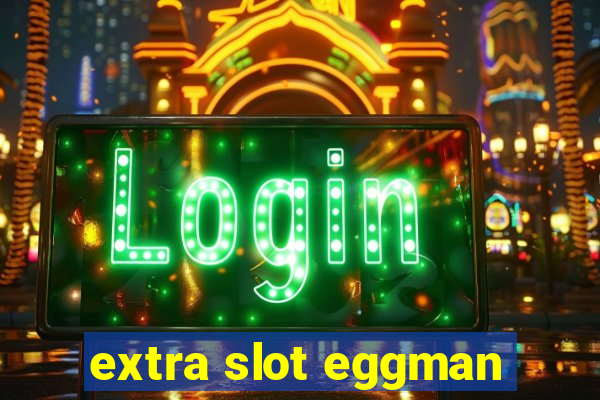 extra slot eggman