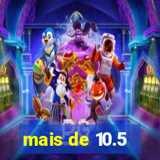 mais de 10.5