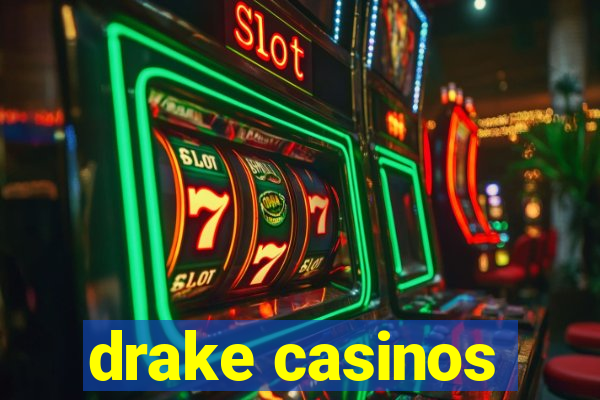 drake casinos