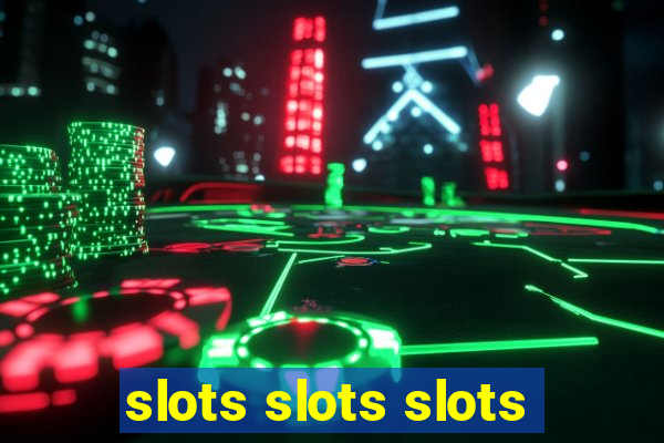 slots slots slots