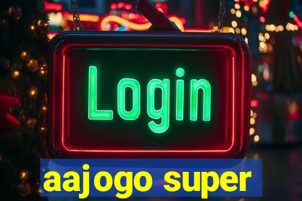 aajogo super