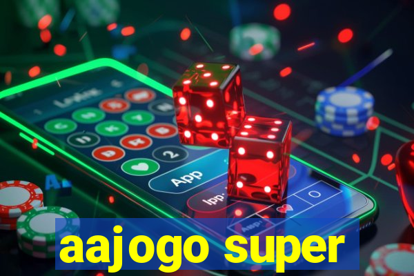 aajogo super