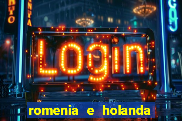 romenia e holanda onde assistir