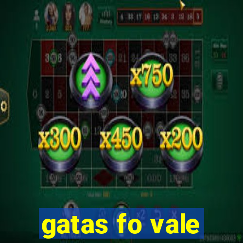 gatas fo vale