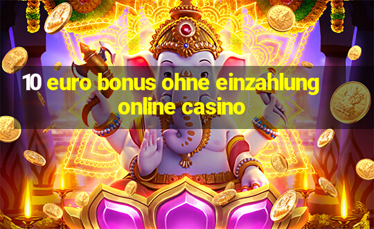 10 euro bonus ohne einzahlung online casino