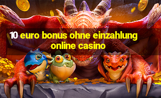 10 euro bonus ohne einzahlung online casino