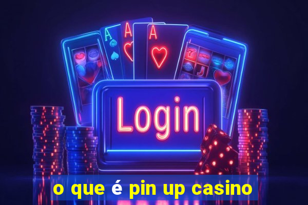 o que é pin up casino