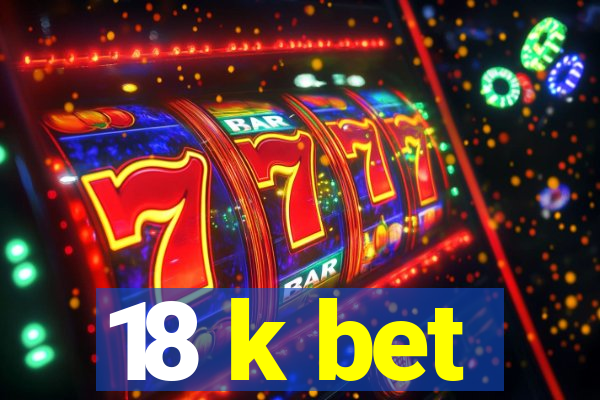 18 k bet