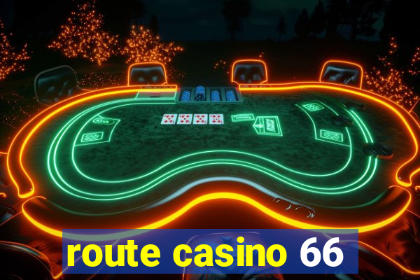 route casino 66