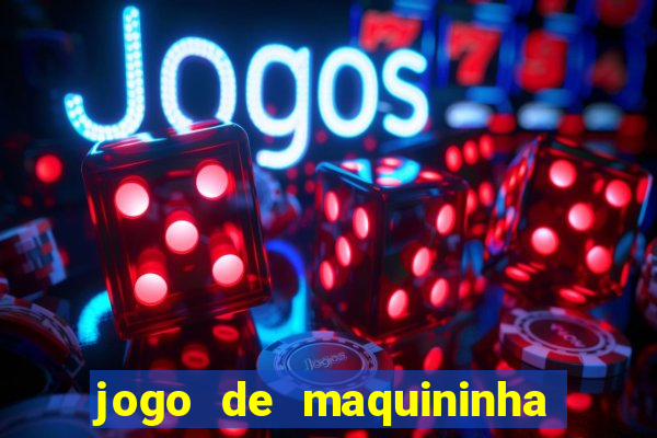 jogo de maquininha que ganha dinheiro