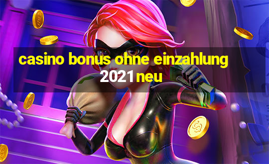 casino bonus ohne einzahlung 2021 neu