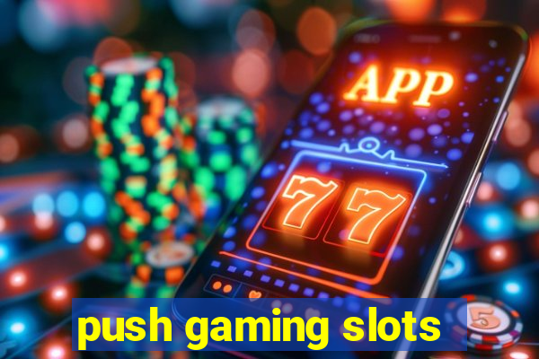 push gaming slots