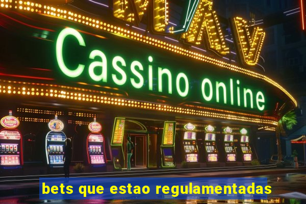 bets que estao regulamentadas