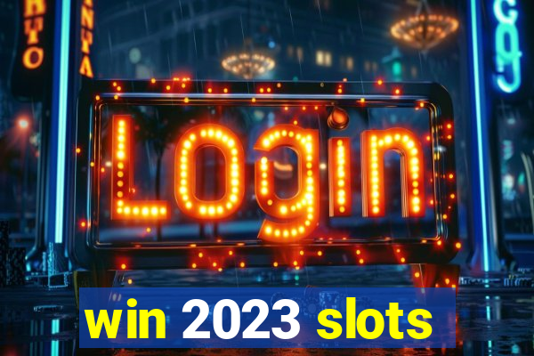 win 2023 slots