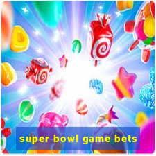 super bowl game bets