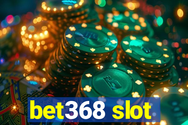 bet368 slot