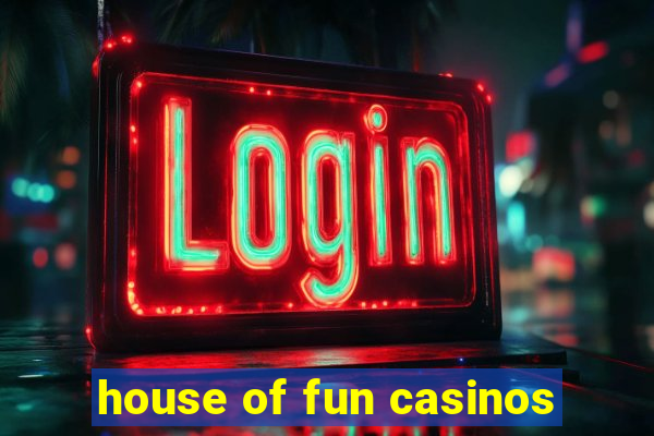 house of fun casinos