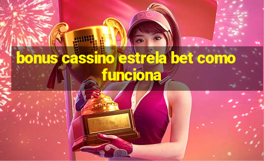 bonus cassino estrela bet como funciona