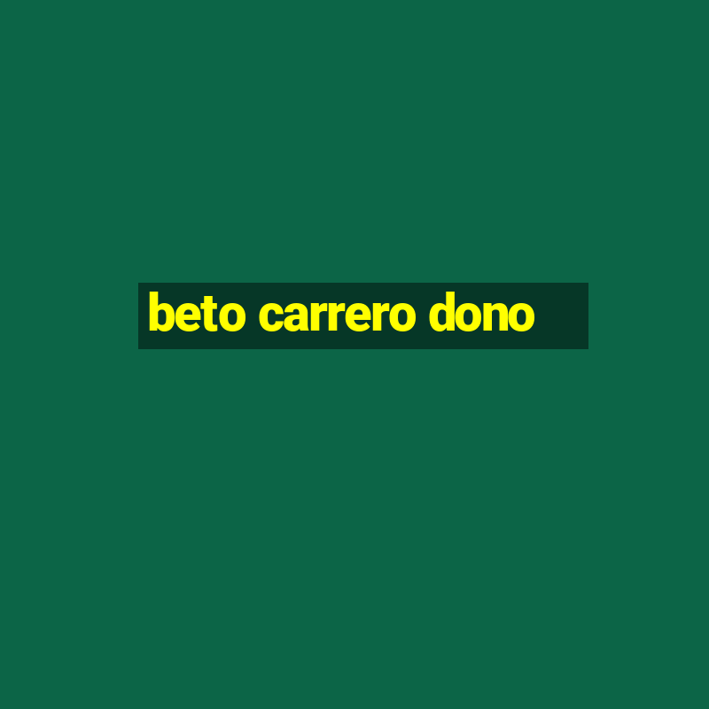 beto carrero dono