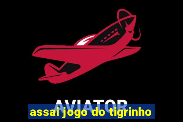 assai jogo do tigrinho