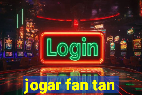 jogar fan tan